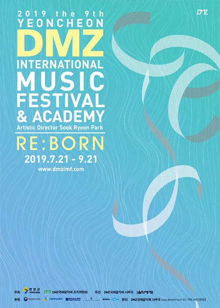 2019 the 9th YEONCHEON DMZ INTERNATIONAL MUSIC FESTIVAL & ACADEMY Artistic Director Sook Ryeon Park RE:BORN 2019.7.21 - 9.21 www.dmzimf.com 주최:연천군, DMZ국제음악제조직위원회, 주관:DMZ국제음악제 사무국[음악세계], 후원:문화체육관광부, 한국문화예술위원회, STEINWAY & SONS, 코스모스악기, BOOKS LIBRO